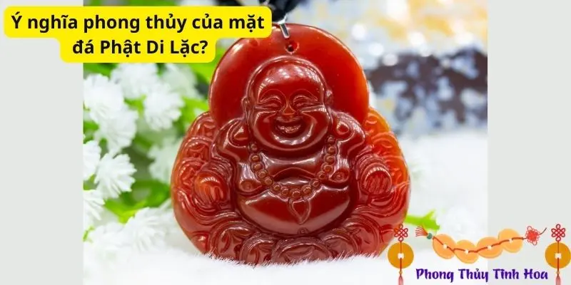 Ý nghĩa phong thủy của mặt đá Phật Di Lặc?