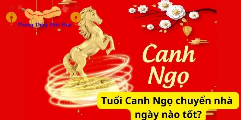 Tuổi Canh Ngọ chuyển nhà ngày nào tốt?