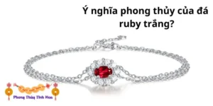 Ý nghĩa phong thủy của đá ruby trắng?