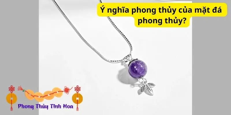 Ý nghĩa phong thủy của mặt đá phong thủy?